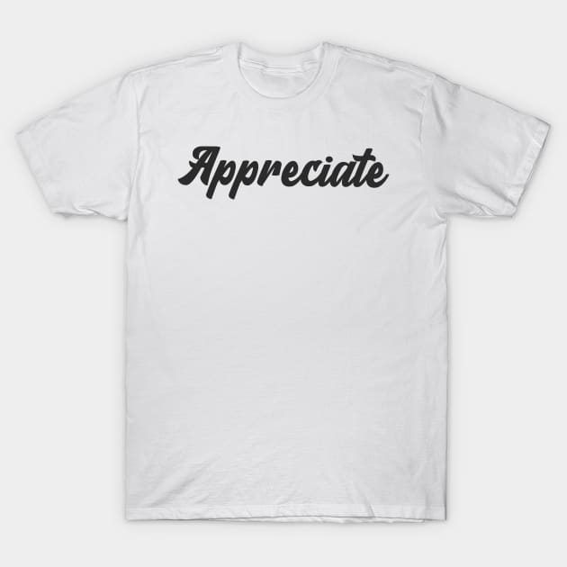 Appreciate T-Shirt by Relaxing Positive Vibe